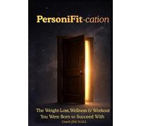 PersoniFit-cation: The Weight-loss, Wellness & Workout You Were Born to Succeed With