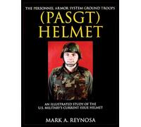 PERSONNEL ARMOR SYSTEM GROUND TROOPS PAS: An Illustrated Study of the US Military Current Issue Helmet (Schiffer Military/Aviation History)