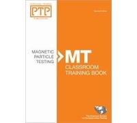 Personnel Training Publications: Magnetic Particle Testing (MT), Classroom Training Book