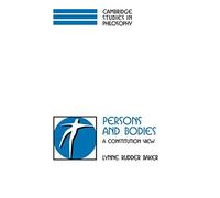 Persons and Bodies: A Constitution View (Cambridge Studies in Philosophy)