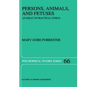 Persons, Animals, and Fetuses : An Essay in Practical Ethics