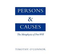 Persons and Causes The Metaphysics of Free Will 9780195133080 | Brand New