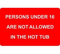 Persons Under 16 Are Not Allowed In The Hot Tub Correx Safety Sign 300mm x 200mm Red / White.
