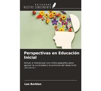 Perspectivas en Educación Inicial: Actuar e interactuar con niños pequeños para apoyar la curiosidad y la armonía del desarrollo. 2da edición