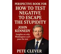 PERSPECTIVE BOOK FOR HOW TO TEST NEGATIVE TO ESCAPE THE STUPIDITY: John kennedy INSIGHTS on why washington can't pass the test