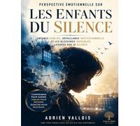Perspective émotionnelle sur Les enfants du silence: Enfance oubliée, défaillance institutionnelle et les blessures invisibles laissées par le silence