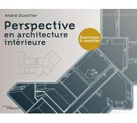Perspective en architecture intérieure: Exercices et recettes