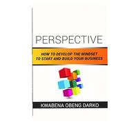Perspective: How to develop the mindset to start and build your business