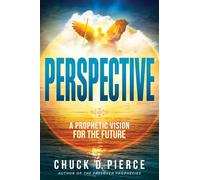 Perspective: How to See the Future God Has for You: A Prophetic Vision for the Future