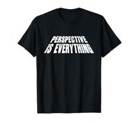 Perspective is Everything - Funny/Clever Joke T-Shirt