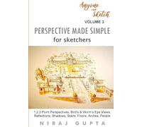 Perspective Made Simple for Sketchers: 1,2,3 Point Perspectives, Bird’s & Worm’s Eye Views, Reflections, Shadows, Stairs, Floors, Arches, People (Anyone can Sketch)