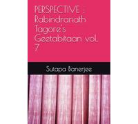 PERSPECTIVE : Rabindranath Tagore's Geetabitaan Vol 7 (102songs translated)
