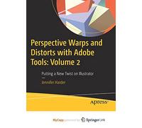 Perspective Warps and Distorts with Adobe Tools: Volume 2: Putting a New Twist on Illustrator