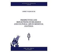 Perspectives and Reflections on Religious and Cultural Life in Medieval Anatolia