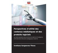 Perspectives d'utilité des contenus médiatiques et des produits logiciels: Les robots assistants amis et la fonctionnalité de l'intelligence artificielle dans l'éducation pédagogique moderne