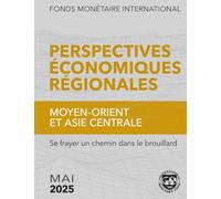 Perspectives économiques régionales: Moyen-Orient et Asie centrale, Mai 2025: Se frayer un chemin dans le brouillard (Regional Economic Outlook)