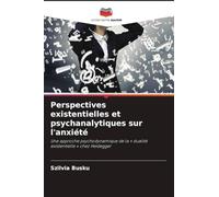Perspectives existentielles et psychanalytiques sur l'anxiété: Une approche psychodynamique de la ' dualité existentielle ' chez Heidegger