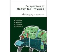 Perspectives in Heavy Ion Physics: Proceedings of the 4th Italy-Japan Symposium (Nuclear Physics with Heavy Ions.)