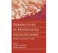 Perspectives in Pentecostal Eschatologies: World Without End