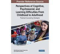 Perspectives of Cognitive, Psychosocial, and Learning Difficulties From Childhood to Adulthood: Practical Counseling Strategies