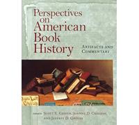 Perspectives on American Book History: Artifacts and Commentary (Studies in Print Culture & the History of the Book)