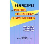 Perspectives on Culture, Technology and Communication: The Media Ecology Tradition (Hampton Press Communication)