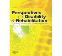 Perspectives on Disability and Rehabilitation: Contesting Assumptions, Challenging Practice