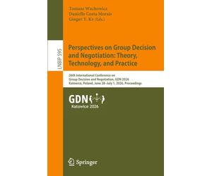 Perspectives on Group Decision and Negotiation: Theory, Technology, and Practice: 26th International Conference on Group Decision and Negotiation, GDN ... in Business Information Processing, 595)
