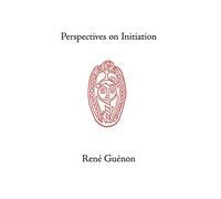 Perspectives on Initiation (Collected Works of Rene Guenon)