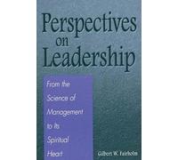 Perspectives on Leadership: From the Science of Management to Its Spiritual Heart