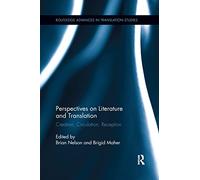 Perspectives on Literature and Translation: Creation, Circulation, Reception (Routledge Advances in Translation and Interpreting Studies)