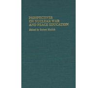 Perspectives on Nuclear War and Peace Education: 60 (Contributions in Military Studies)