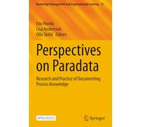 Perspectives on Paradata: Research and Practice of Documenting Process Knowledge (Knowledge Management and Organizational Learning)