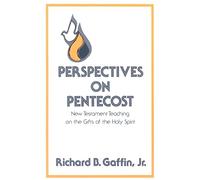 Perspectives on Pentecost, New Testament Teaching on the Gifts of the Holy Spirit