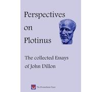 Perspectives on Plotinus: The Collected Essays of John Dillon