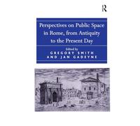 Perspectives on Public Space in Rome, from Antiquity to the Present Day