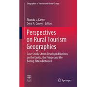 Perspectives on Rural Tourism Geographies: Case Studies from Developed Nations on the Exotic, the Fringe and the Boring Bits in Between (Geographies of Tourism and Global Change)