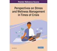 Perspectives on Stress and Wellness Management in Times of Crisis (Advances in Psychology, Mental Health, and Behavioral Studies)