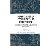 Perspectives on Technology and Interpreting: Advances in Automation and Artificial Intelligence (Routledge Advances in Translation and Interpreting Studies)