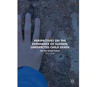 Perspectives on the Experience of Sudden, Unexpected Child Death: The Very Worst Thing?