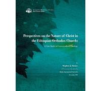 Perspectives on the Nature of Christ in the Ethiopian Orthodox Church: A Case Study in Contextualized Theology (EMS Dissertation Series)