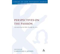 Perspectives on the Passion: Encountering the Bible Through the Arts (Library of New Testament Studies): 381