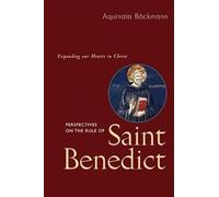 Perspectives On The Rule Of Saint Benedict: Expanding Our Hearts in Christ