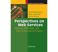 Perspectives on Web Services: Applying SOAP, WSDL and UDDI to Real-World Projects (Springer Professional Computing)