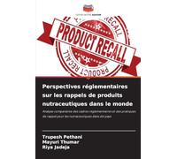 Perspectives réglementaires sur les rappels de produits nutraceutiques dans le monde: Analyse comparative des cadres réglementaires et des pratiques de rappel pour les nutraceutiques dans dix pays