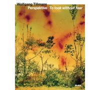 Perspektive, To look without fear: Wolfgang Tillmans, Marcoci 9783753301778.