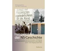 Perspektiven der NS-Geschichte: Zur Bedeutung von Überlebenden, Verfolgung von Minderheiten und Religiosität in den Lagern sowie zum Umgang nach 1945