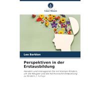 Perspektiven in der Erstausbildung: Handeln und interagieren Sie mit kleinen Kindern, um die Neugier und die harmonische Entwicklung zu fördern 2. Auflage
