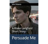 Persuade Me: A Blake Langford Short Story (The Blake Langford Adventures)