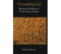 Persuading God: Rhetorical Studies of First-Person Psalms